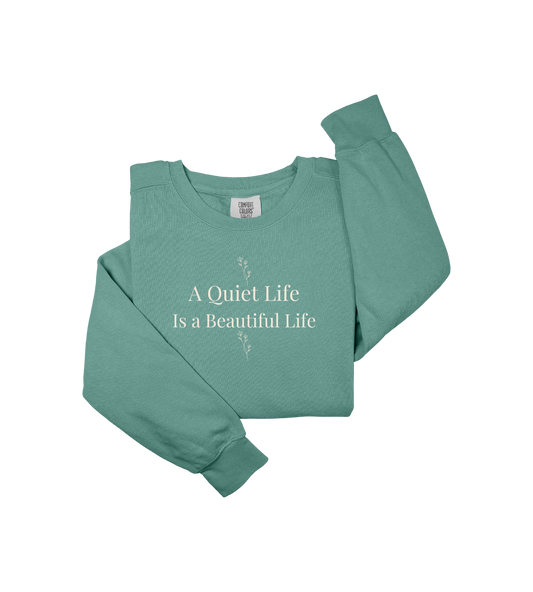 A Quiet Life is a Beautiful Life Sweatshirt-Cozy Garment-Dyed Crewneck, Minimalist Botanical Quote